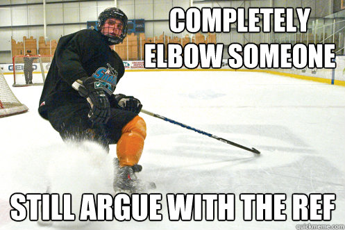 completely elbow someone still argue with the ref - completely elbow someone still argue with the ref  Hockey Player