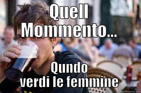 QUELL MOMMENTO... QUNDO VERDI LE FEMMINE Lazy College Senior