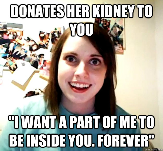Donates her kidney to you 
