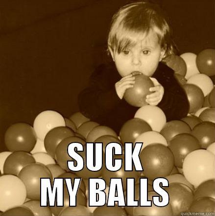  SUCK MY BALLS Misc