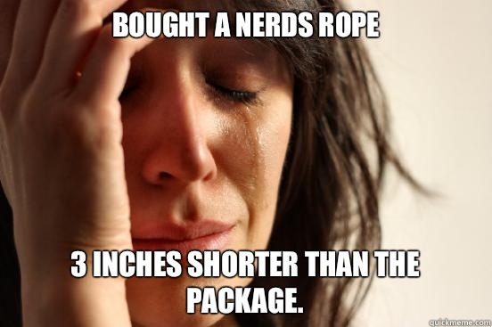 Bought a Nerds Rope 3 inches shorter than the package. - Bought a Nerds Rope 3 inches shorter than the package.  First World Problems
