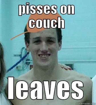 PISSES ON COUCH LEAVES Misc