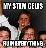 my stem cells ruin everything  Rage Rob