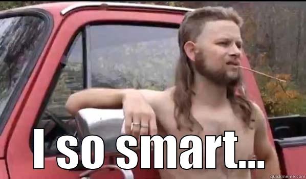  I SO SMART... Almost Politically Correct Redneck
