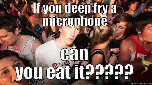 IF YOU DEEP FRY A MICROPHONE CAN YOU EAT IT????? Sudden Clarity Clarence