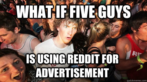 What if Five Guys is using Reddit for advertisement  Sudden Clarity Clarence
