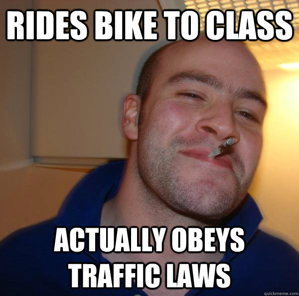 Rides bike to class Actually Obeys Traffic LAWS - Rides bike to class Actually Obeys Traffic LAWS  Misc