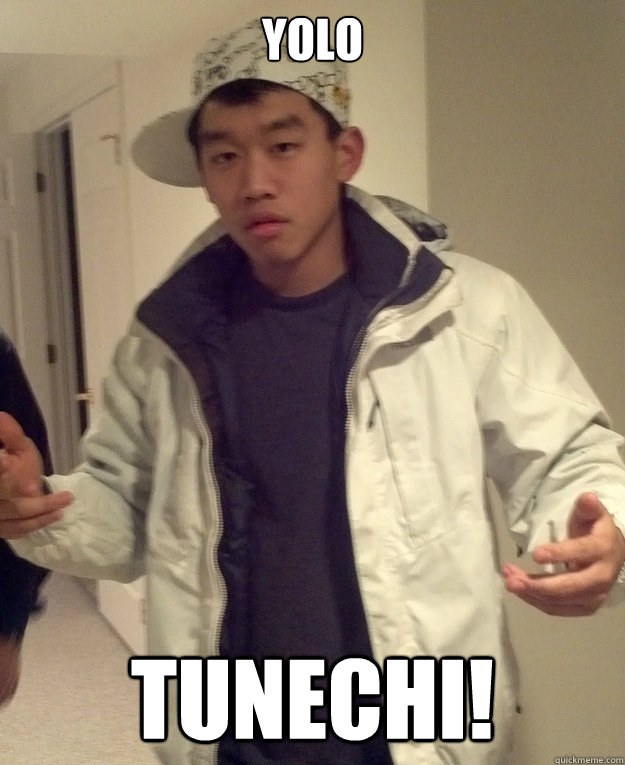 YOLO Tunechi!  Scumbag Asian