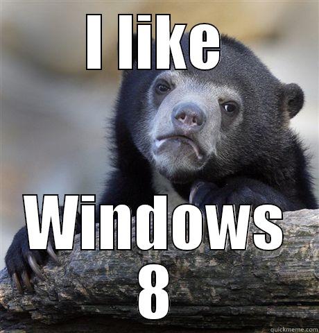 I LIKE WINDOWS 8 Confession Bear