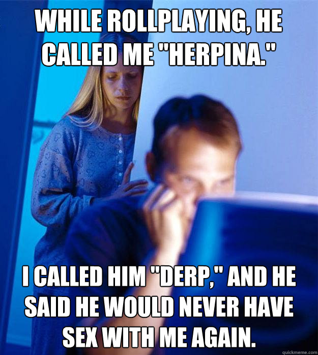 While rollplaying, he called me 