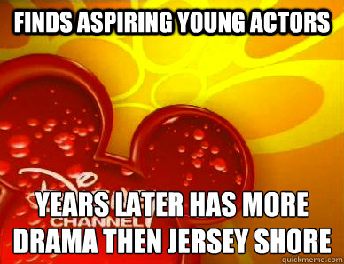 finds aspiring young actors years later has more drama then jersey shore - finds aspiring young actors years later has more drama then jersey shore  Scumbag Disney Channel