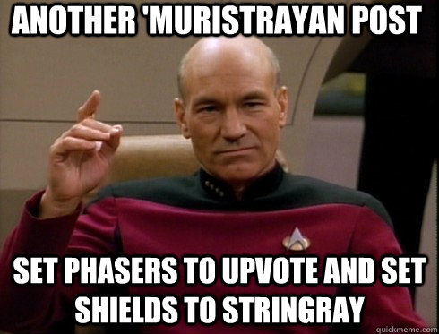 another 'muristrayan post set phasers to upvote and set shields to stringray  Picard