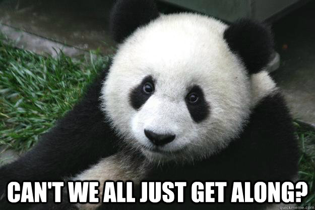  Can't we all just get along?  