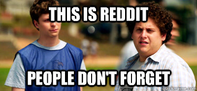 This is Reddit People don't forget - This is Reddit People don't forget  Misc