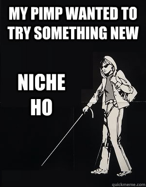 My pimp wanted to try something new Niche ho  cant see carol