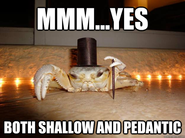 Mmm...yes Both Shallow and Pedantic  - Mmm...yes Both Shallow and Pedantic   Fancy Crab