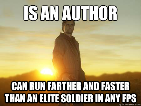 Is an author Can run farther and faster than an elite soldier in any fps - Is an author Can run farther and faster than an elite soldier in any fps  Misc