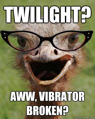 Twilight? Aww, vibrator broken?  Judgmental Bookseller Ostrich