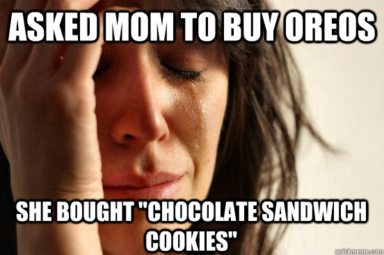 Asked mom to buy oreos She bought 