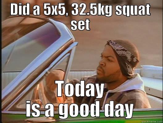 DID A 5X5, 32.5KG SQUAT SET TODAY IS A GOOD DAY today was a good day