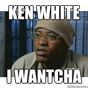 ken white i wantcha  Fleece Johnson