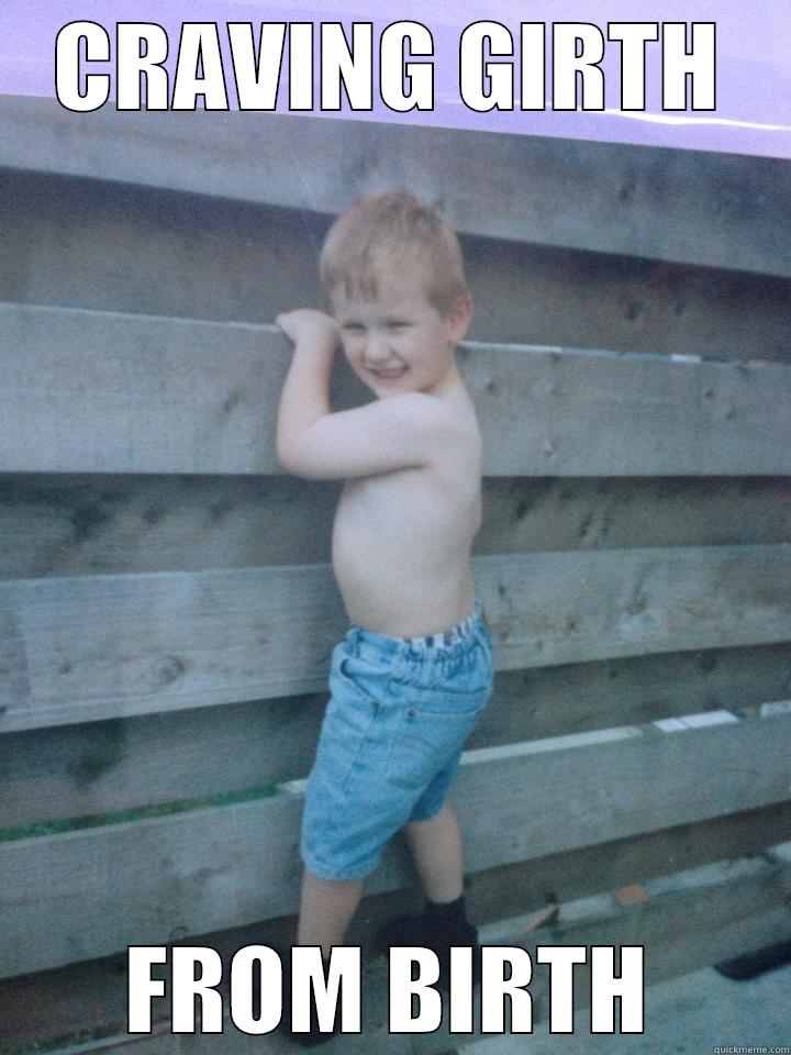 CRAVING GIRTH FROM BIRTH Misc