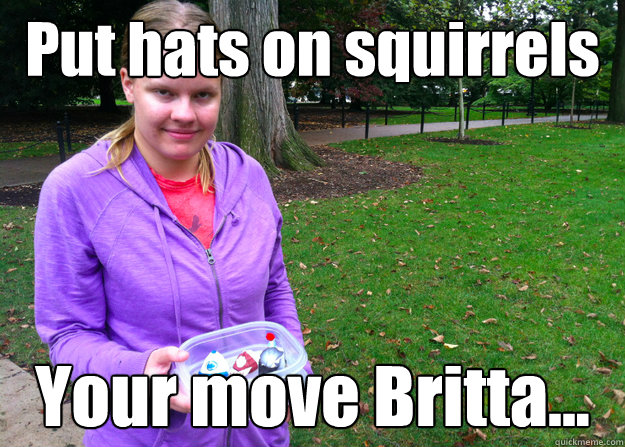 Put hats on squirrels Your move Britta... - Put hats on squirrels Your move Britta...  community spirit