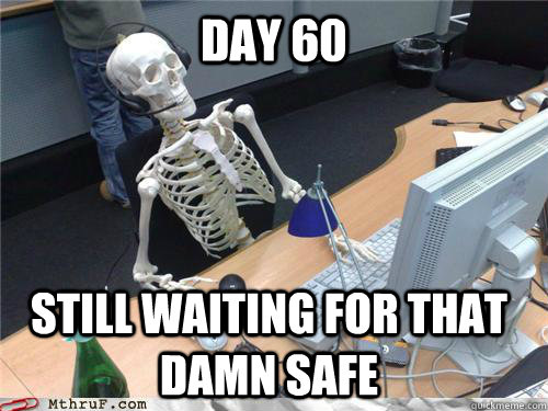 Day 60  still waiting for that damn safe  Waiting skeleton