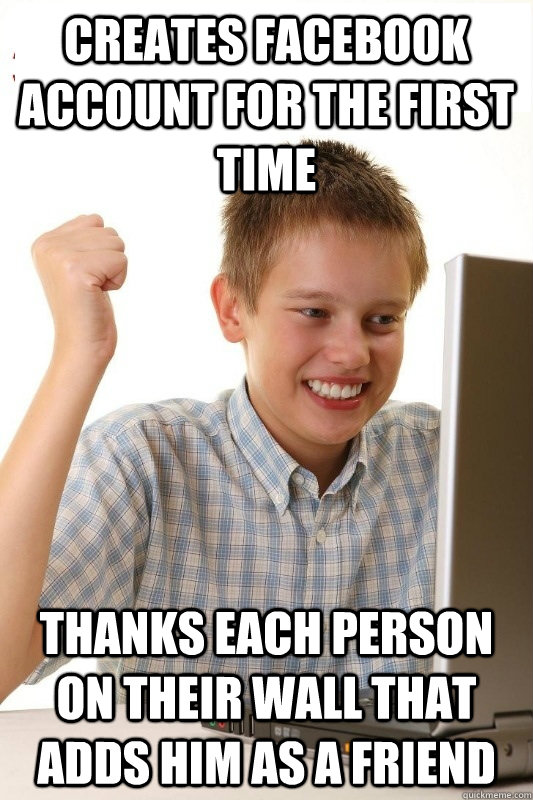 creates facebook account for the first time thanks each person on their wall that adds him as a friend  1st Day Internet Kid