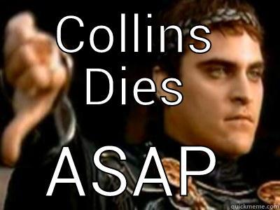 COLLINS DIES ASAP Downvoting Roman