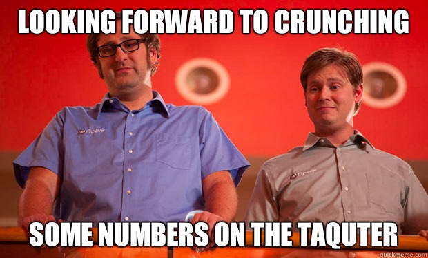 Looking forward to crunching  Some numbers on the taquter  