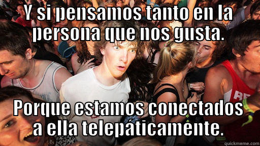 Y SI PENSAMOS TANTO EN LA PERSONA QUE NOS GUSTA. PORQUE ESTAMOS CONECTADOS A ELLA TELEPÁTICAMENTE. Sudden Clarity Clarence