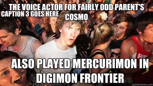 The voice actor for Fairly Odd Parent's Cosmo also played Mercurimon in Digimon Frontier Caption 3 goes here  Sudden Clarity Clarence