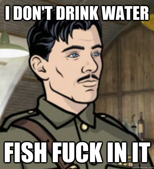 I don't drink water Fish Fuck in it - I don't drink water Fish Fuck in it  Misc