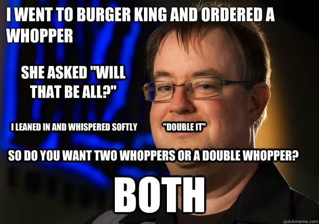 i went to burger king and ordered a whopper both She asked 