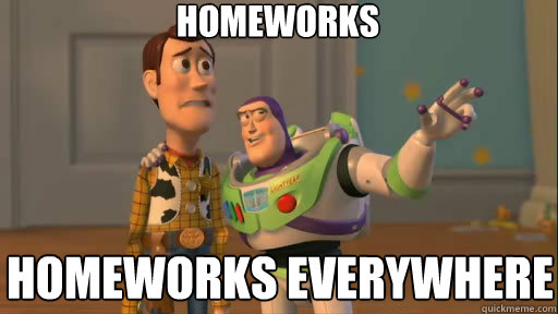 Homeworks Homeworks everywhere  Everywhere