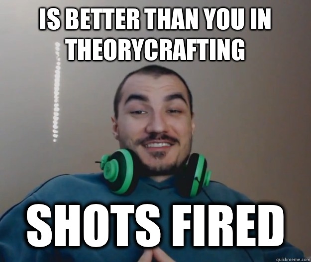 Is better than you in theorycrafting Shots fired - Is better than you in theorycrafting Shots fired  Good Guy Kripparrian