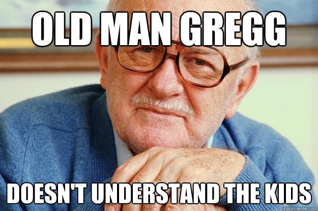 Old Man gregg Doesn't understand the kids  Old man