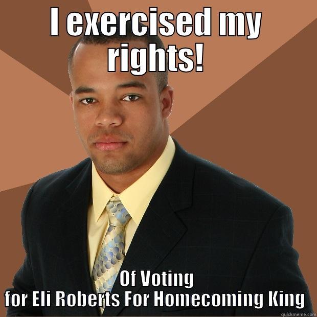 I EXERCISED MY RIGHTS! OF VOTING FOR ELI ROBERTS FOR HOMECOMING KING  Successful Black Man