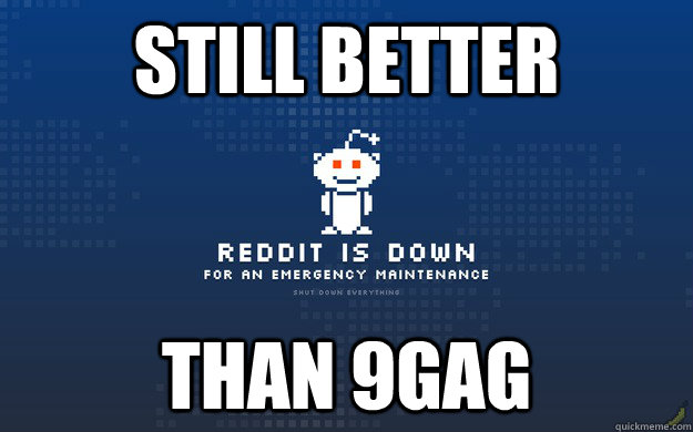 still better  than 9gag - still better  than 9gag  reddit emergency