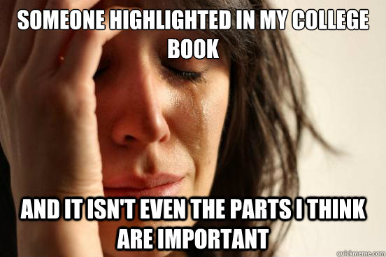 someone highlighted in my college book and it isn't even the parts i think are important - someone highlighted in my college book and it isn't even the parts i think are important  First World Problems