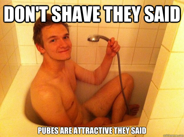 Don't shave they said pubes are attractive they said - Don't shave they said pubes are attractive they said  pubey