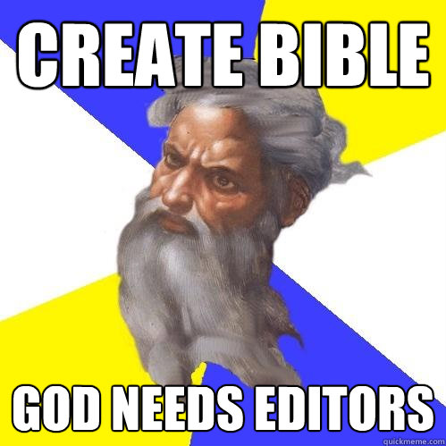 create bible god needs editors  Advice God