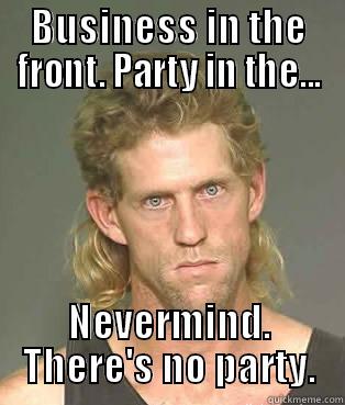 crazy mullet guy - BUSINESS IN THE FRONT. PARTY IN THE... NEVERMIND. THERE'S NO PARTY. Misc