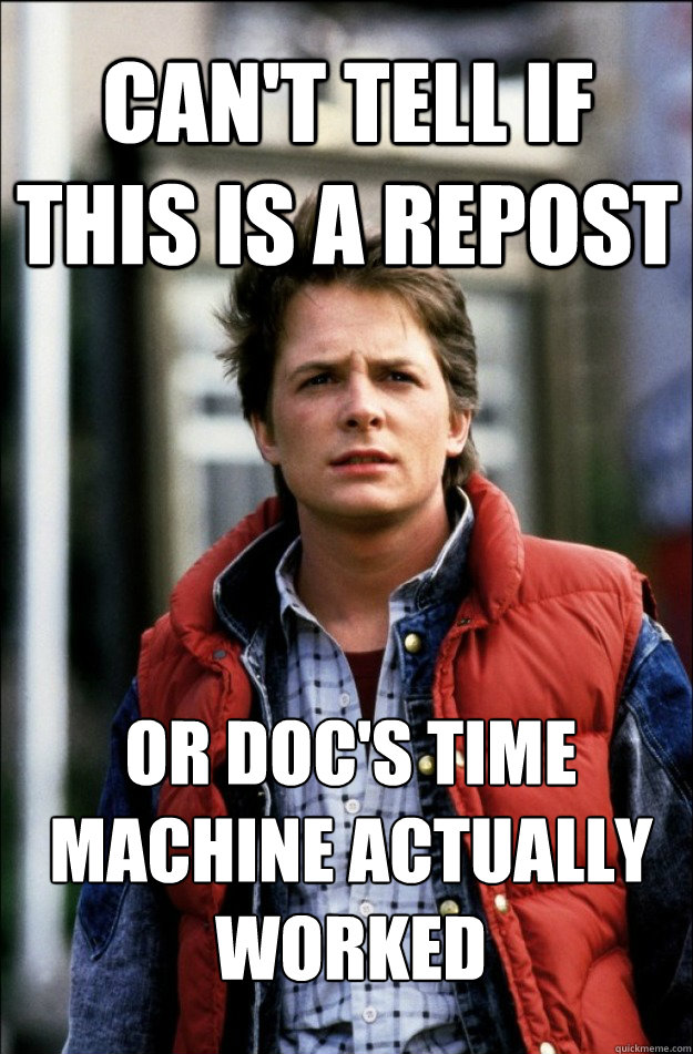 Can't tell if this is a repost Or Doc's time machine actually worked  marty mcfly