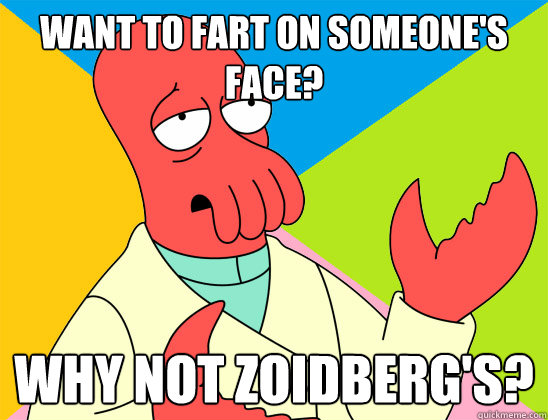 want to fart on someone's face? why not zoidberg's? - want to fart on someone's face? why not zoidberg's?  Misc