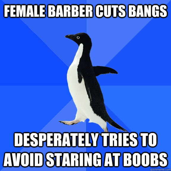 Female Barber Cuts Bangs desperately tries to avoid staring at boobs  Socially Awkward Penguin