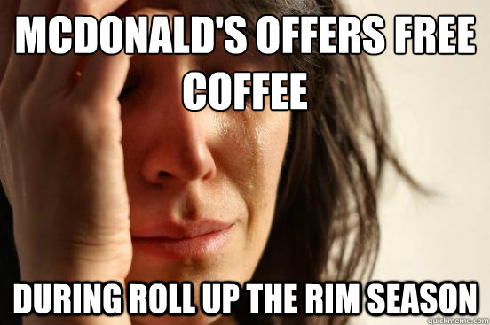 McDonald's offers free coffee during roll up the rim season  First World Problems