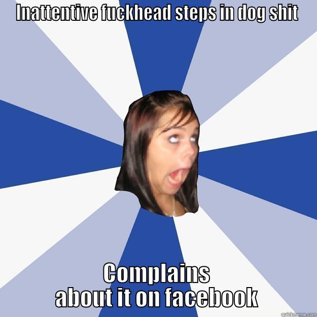 INATTENTIVE FUCKHEAD STEPS IN DOG SHIT COMPLAINS ABOUT IT ON FACEBOOK Annoying Facebook Girl