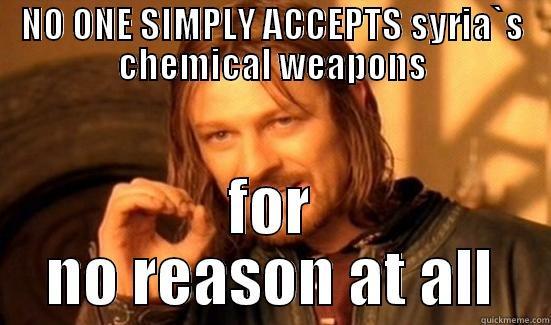 NO ONE SIMPLY ACCEPTS SYRIA`S CHEMICAL WEAPONS FOR NO REASON AT ALL Boromir